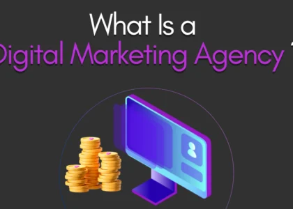 What Is a Digital Marketing Agency? - Understanding the Role and Importance