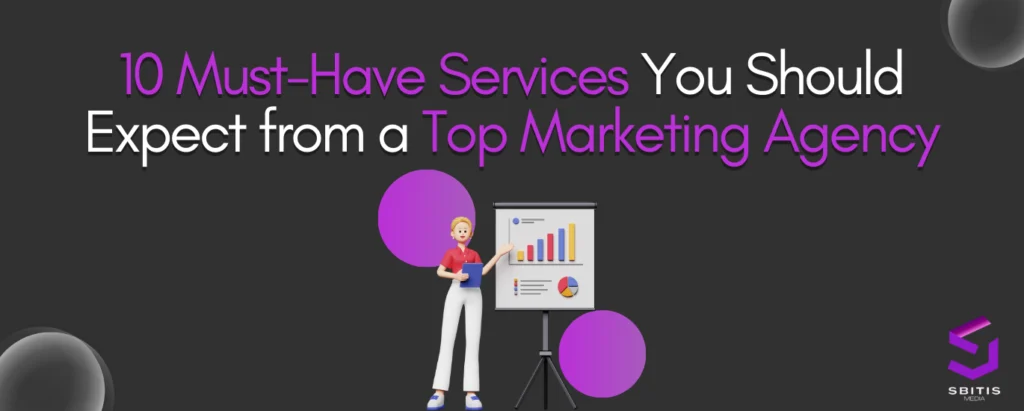 10 Must-Have Services You Should Expect from a Top Marketing Agency