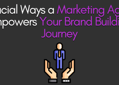 7 Crucial Ways a Marketing Agency Empowers Your Brand Building Journey - SBITIS MEDIA